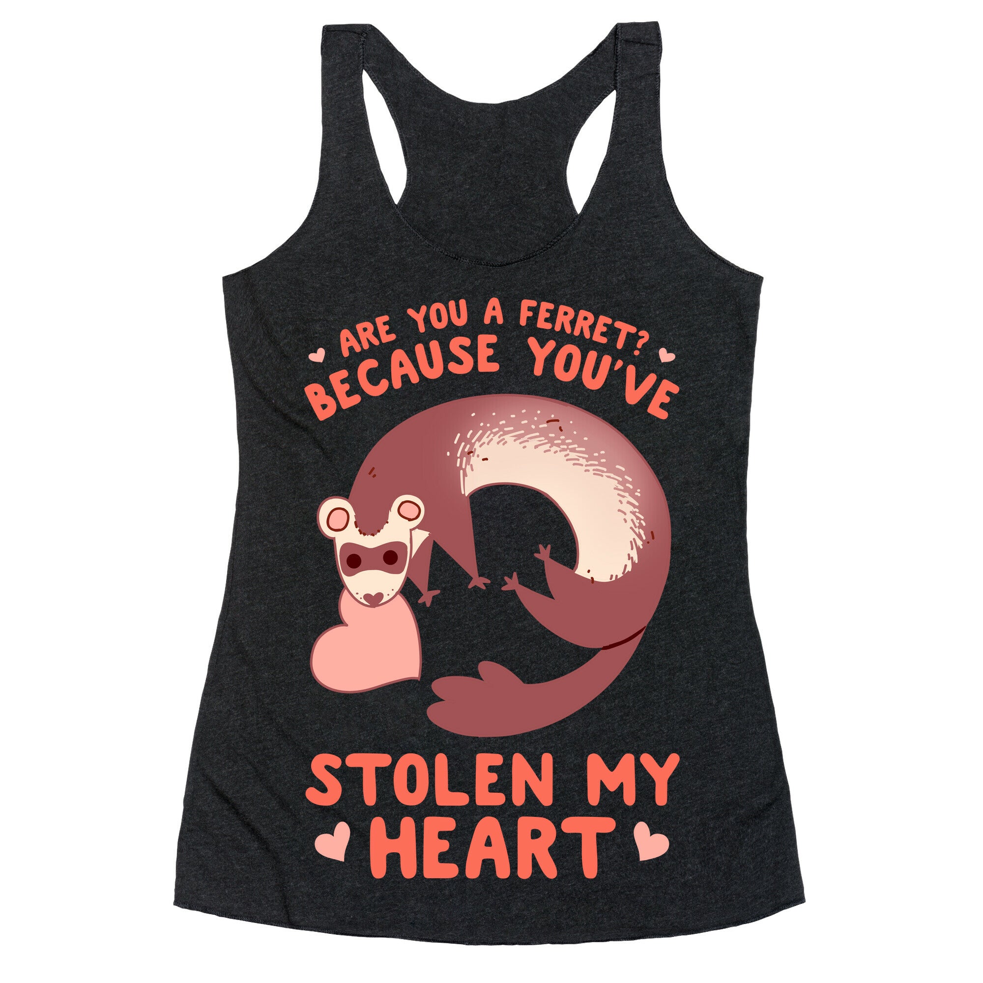 Are You A Ferret? Because You've Stolen My Heart Racerback Tank